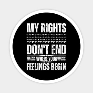 My Rights Don't End Where Your Feelings Magnet